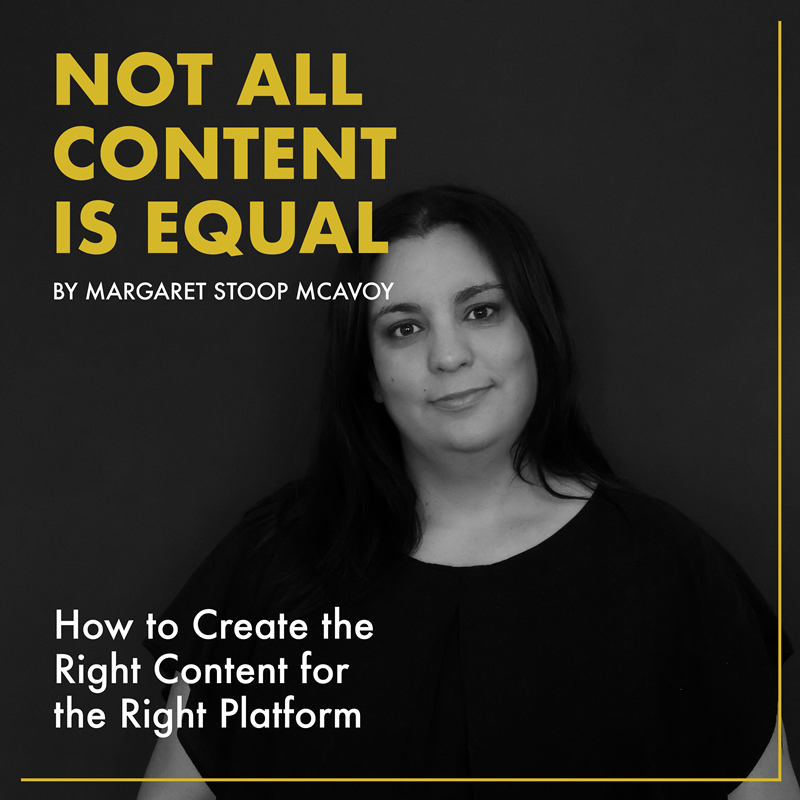 Not All Content Is Equal: How to Create the Right Content for the Right Platform
